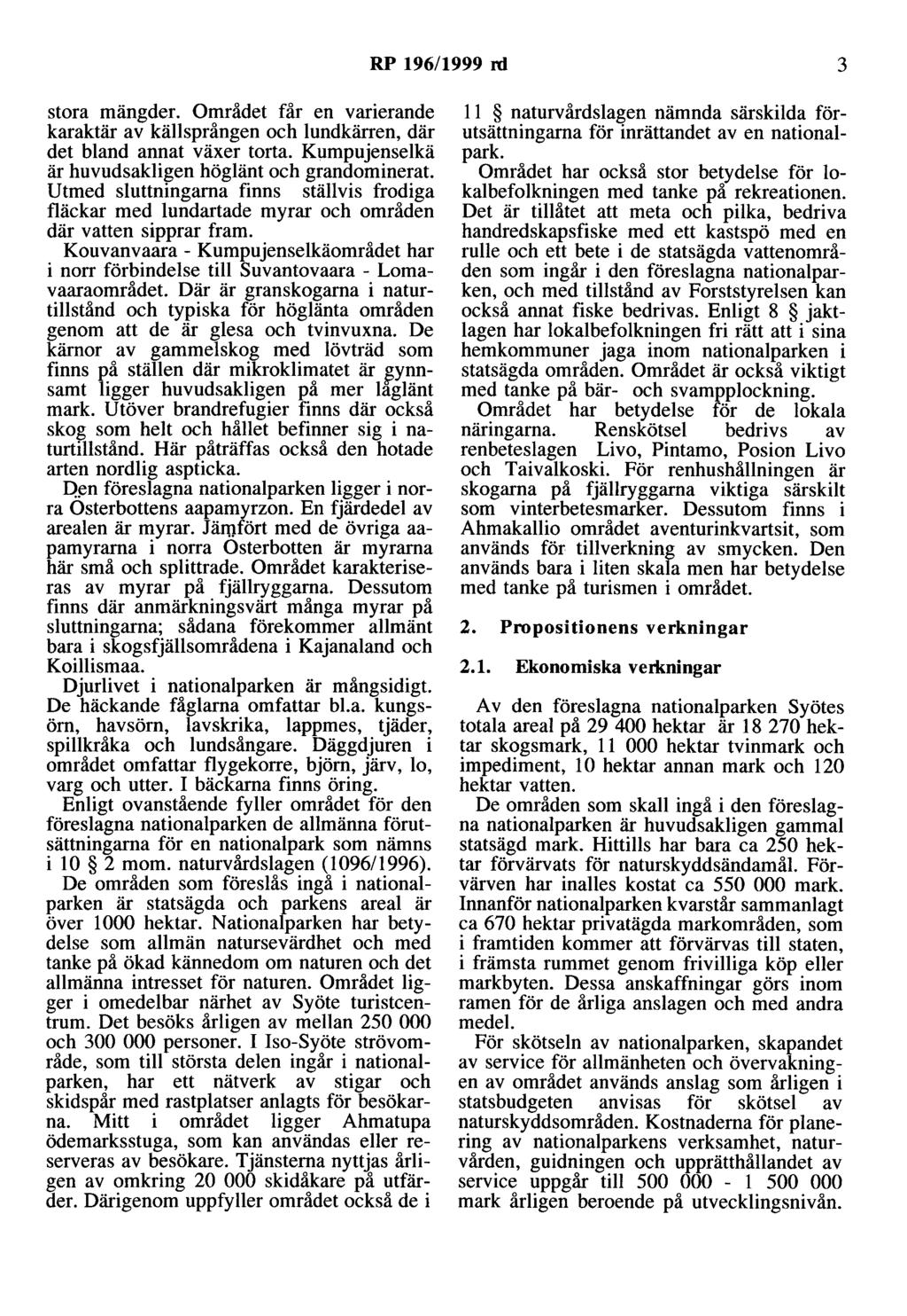 RP 196/1999 rd 3 stora mängder. Området får en varierande karaktär av källsprången och lundkärren, där det bland annat växer torta. Kumpuenselkä är huvudsakligen höglänt och grandominerat.