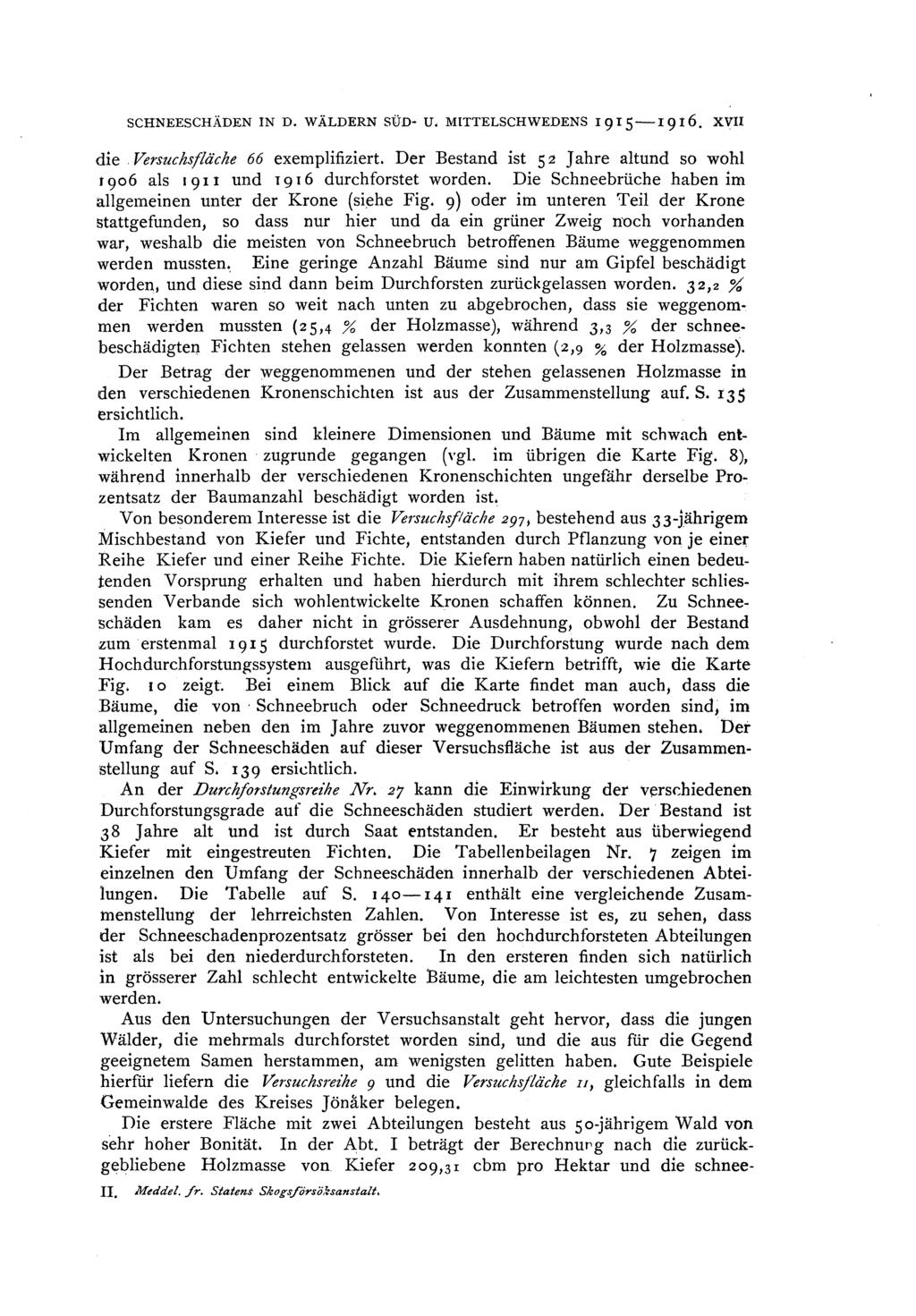 SCHNEESCHÄDEN IN D. WÄLDERN SUD U, MITTELSCHWEDENS 1915I9t6. XVI die Versuchsfäche 66 exempifiziert. Der Bestand ist 52 J ahre atund s w h r 906 as 1911 und 1916 durchfrstet wrden.