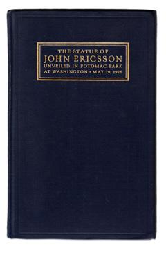 7 Ericsson. Proceedings at the Unveiling of the Statue of John Ericsson in Potomac Park, Washington, D.C. under the auspices of the John Ericsson Memorial Commission.