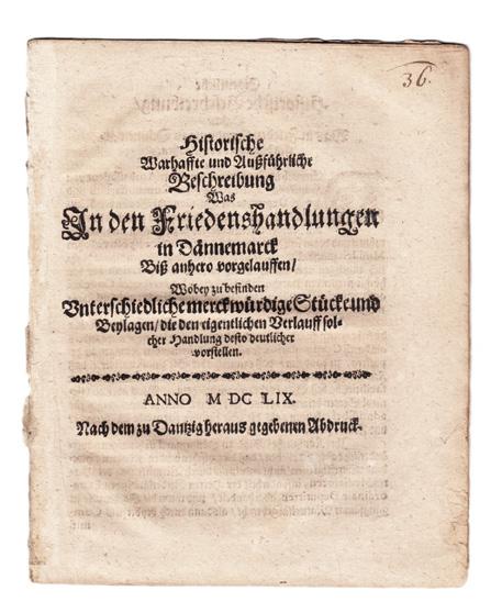 11 [Karl X Gustavs danska krig] Historische warhaffte und auszführliche Beschrei bung was in den Friedenshandlungen in Dännemarck biß anhero vorgelauffen, wobey zu befinden unterschiedliche