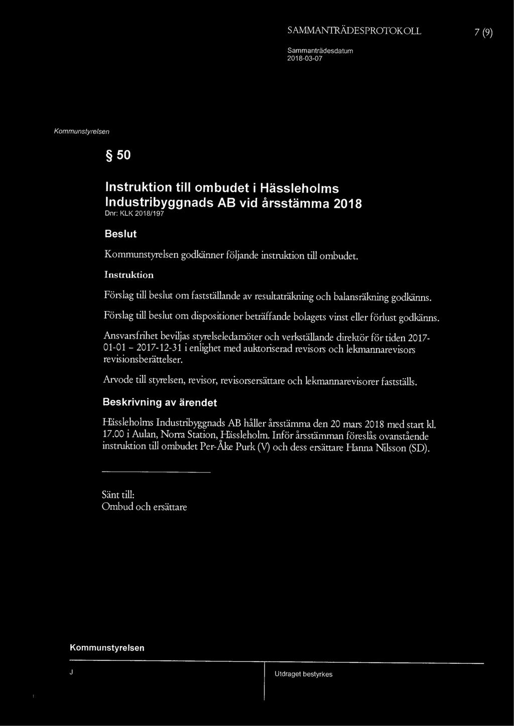 7 (9) Sammanträd esdatum 50 Instruktion till ombudet i Industribyggnads AB vid årsstämma 2018 Dnr: KLK 2018/197 godkänner följande instruktion