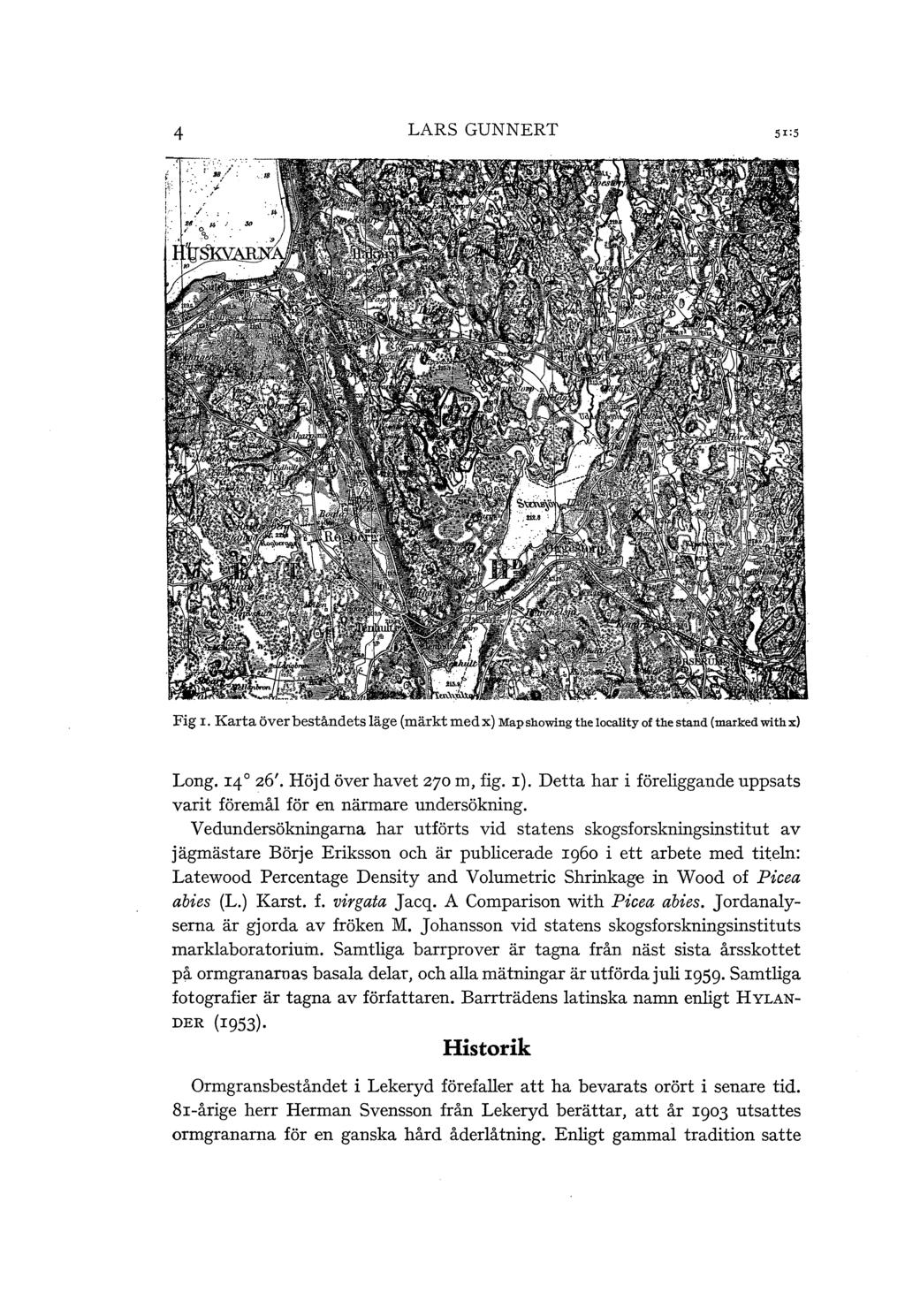 4 LRS GUNNERT s r:s Fig I. Karta över beståndets äge (märkt med x) Mapshowing the ocaity of the stand ( marked with x) Long. 14 o 26'. Höjd över havet 270m, fig. r).