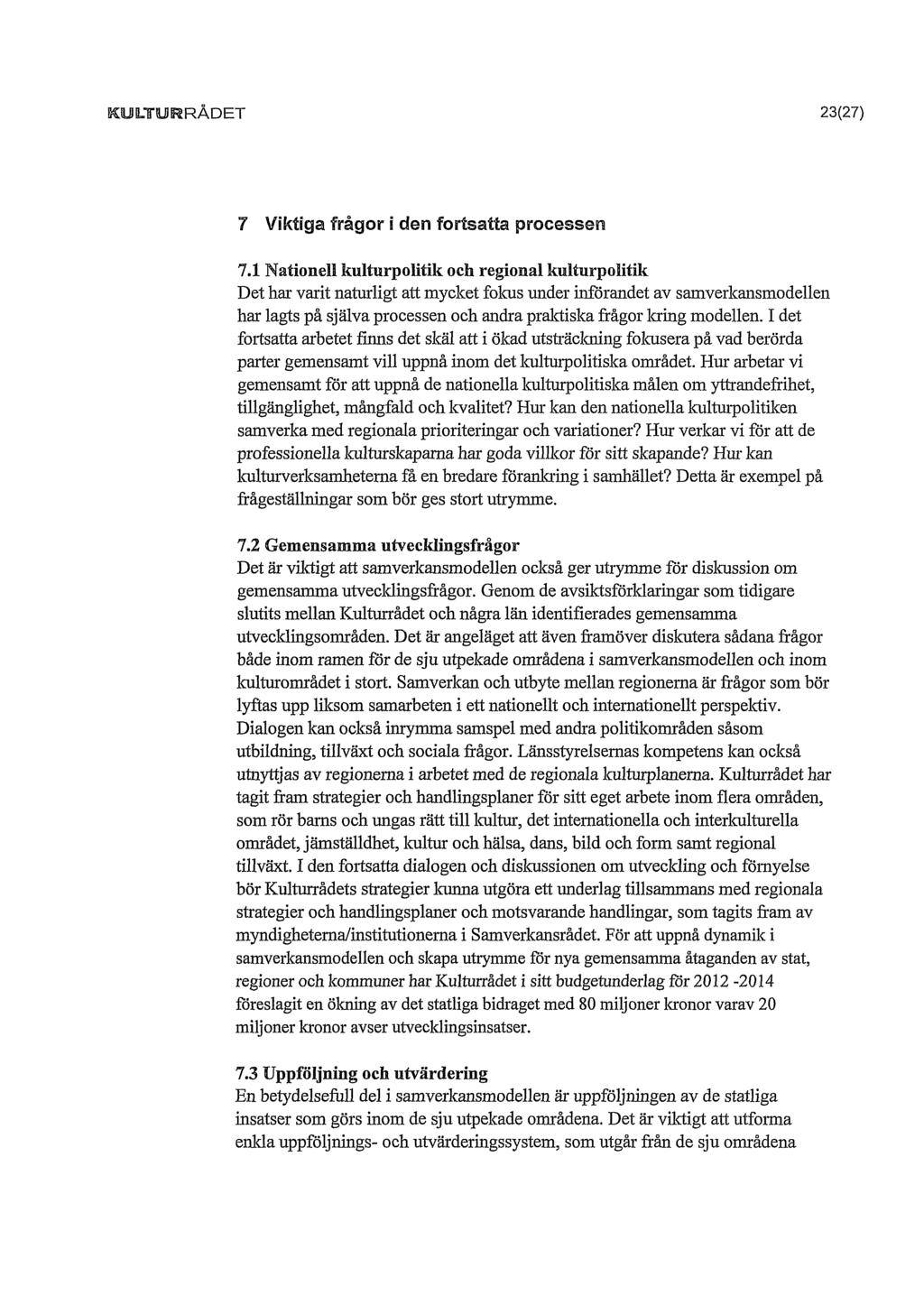 KULTURRÅDET 23(27) 7 Viktiga frågor i den fortsatta processen 7.