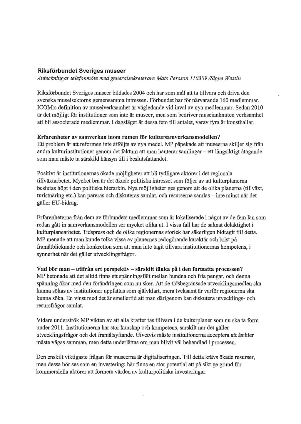 Riksförbundet Sveriges museer Anteckningar telefonmöte med generalsekreterare Mats Persson 110309 /Signe Westin Riksförbundet Sveriges museer bildades 2004 och har som mål att ta tillvara och driva