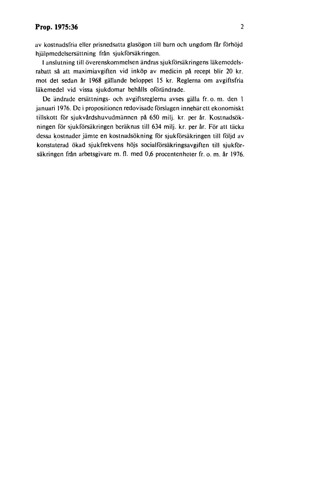 Prop. 1975:36 2 av kostnadsfria eller prisnedsatta glasögon till barn och ungdom får förhöjd hjälpmedelsersiiltning från sjukförsäkringen.