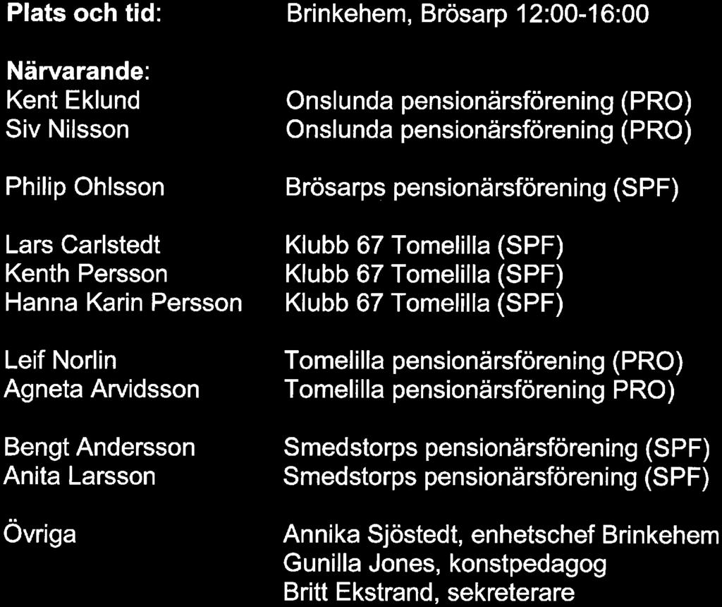 pensionärsförening (PRO) Onslunda pensionärsförening (PRO) Brösarps pensionärsförening (SPF) Klubb 67 Tomelilla
