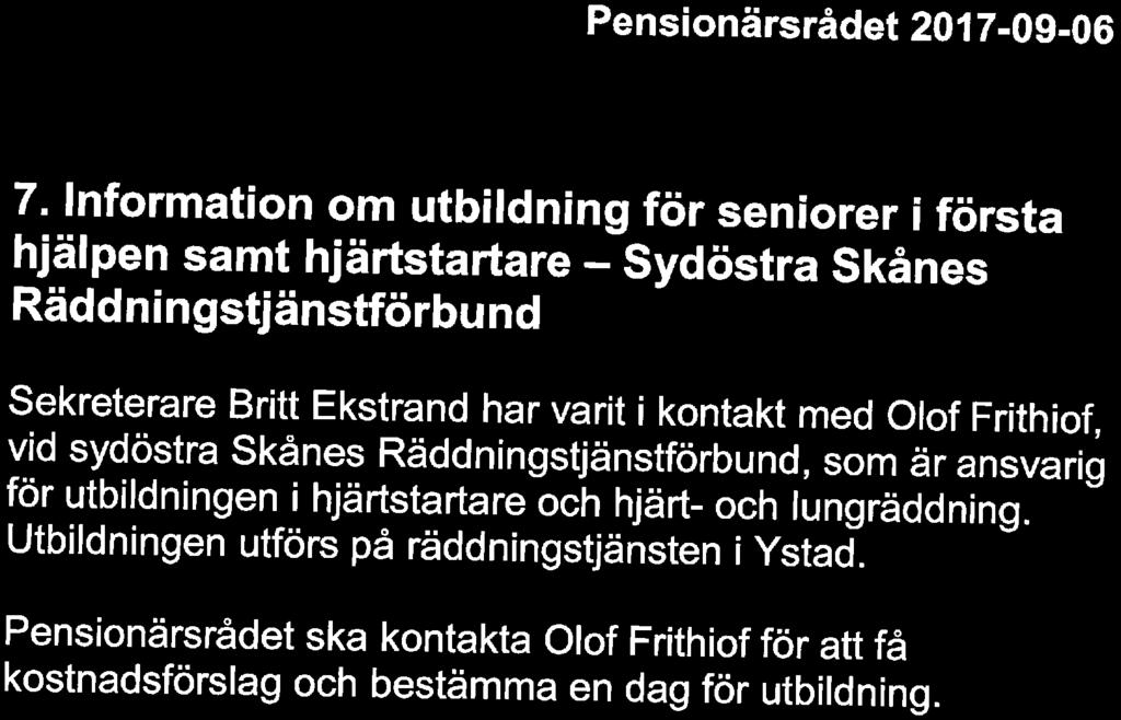 7. Information om utbildning för seniorer i första hjälpen samt hjärtstartare - Sydöstra Skånes Räddningstjänstförbund Sekreterare Britt Ekstrand har varit i kontakt med Olof Frithiof.