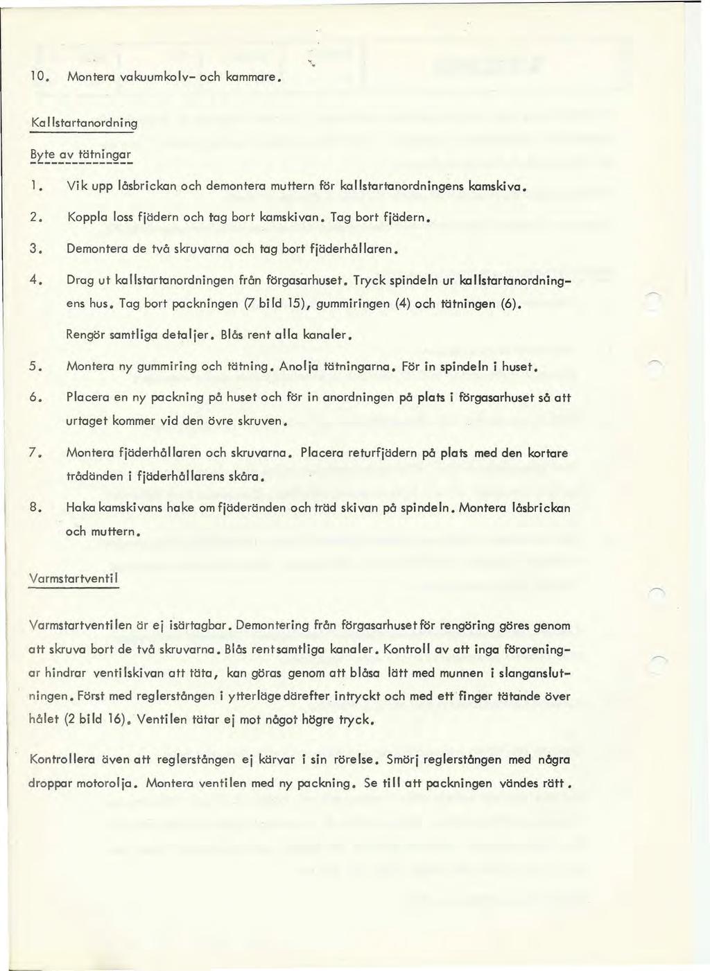 10. Montera vakuumkolv- och kammare. -'. Ka lstartanordni ng ~~~:..?~_~ä..t~~~~~~ 1. Vik upp låsbrickan, och demontera muttern för kallstartanordningens kamskiva. 2.