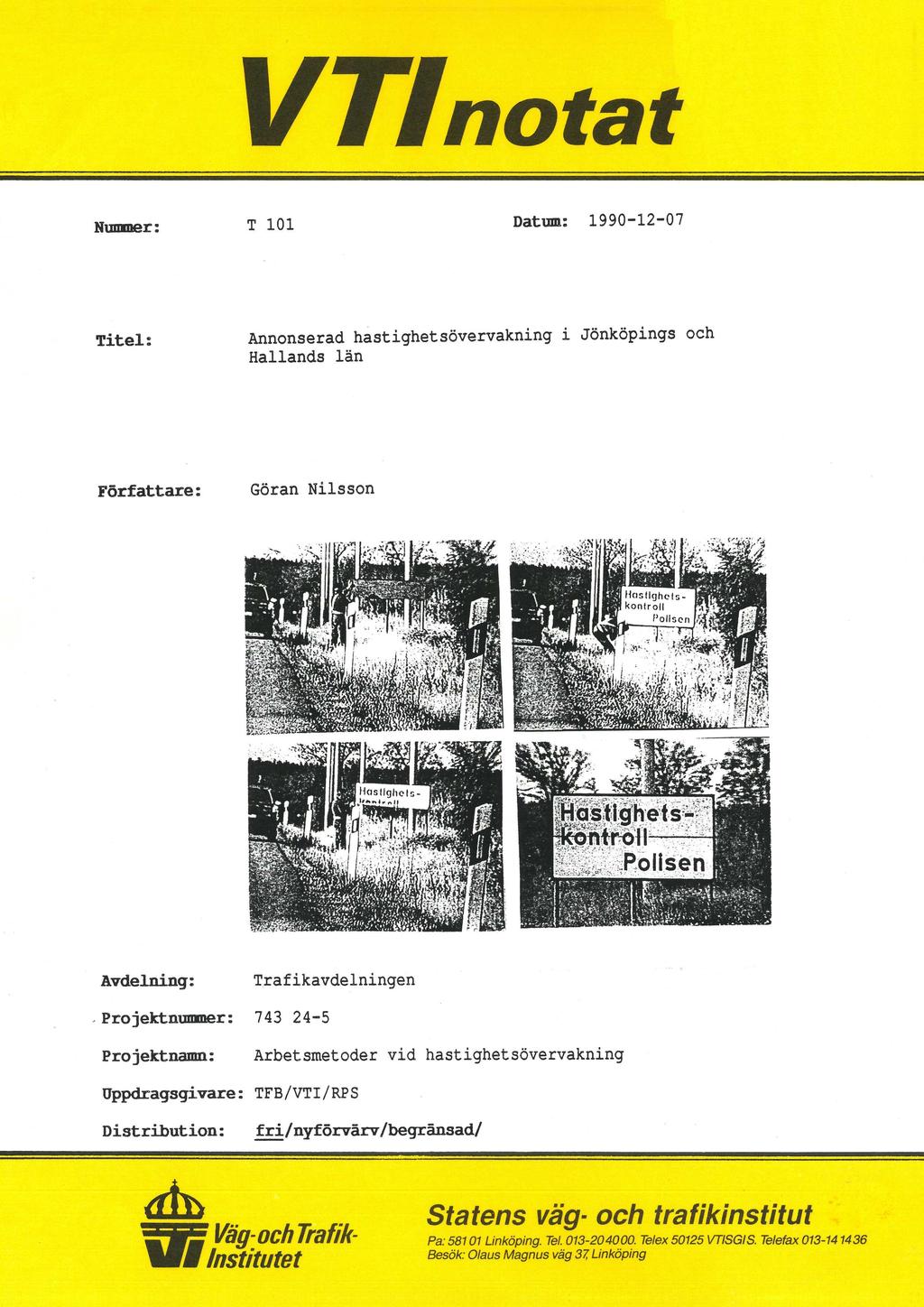 ' VTlnotat Nummer: T 101 Datum: 1990-12-07 Titel: Annonserad hastighetsövervakning i Jönköpings och Hallands län Författare: Göran Nilsson Hosllghmp_ ' kontroll. Pollscn '5 :" \4..5. _ ' I.