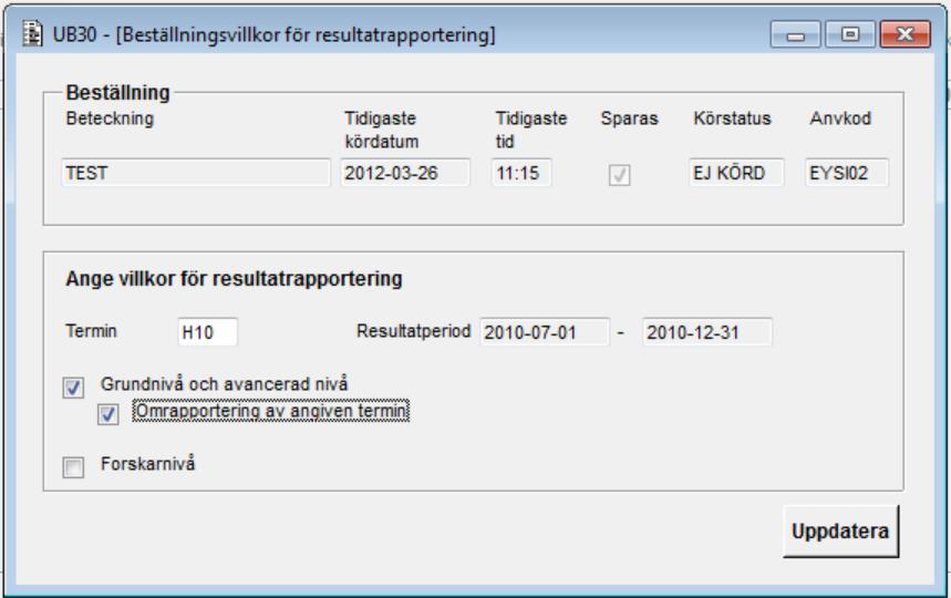 Lou Lagusson 10 (13) Ange villkor Ange vilken rapporteringstermin beställningen ska gälla. Markera därefter om beställningen ska gälla grundnivå och avancerad nivå eller forskarnivå.