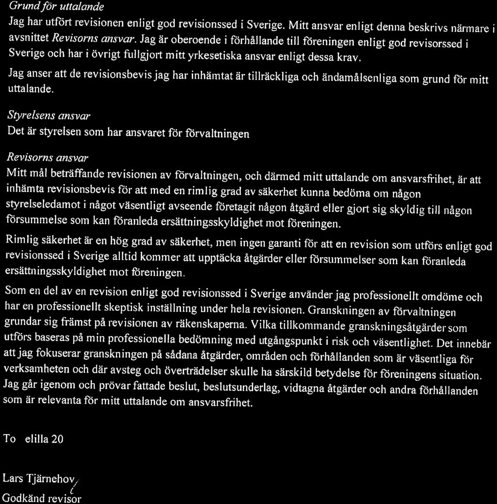 Jag anser att de revisionsbevisjag har inhämtat är tillräckliga och ändamålsenliga som grund för mitt uttalande.