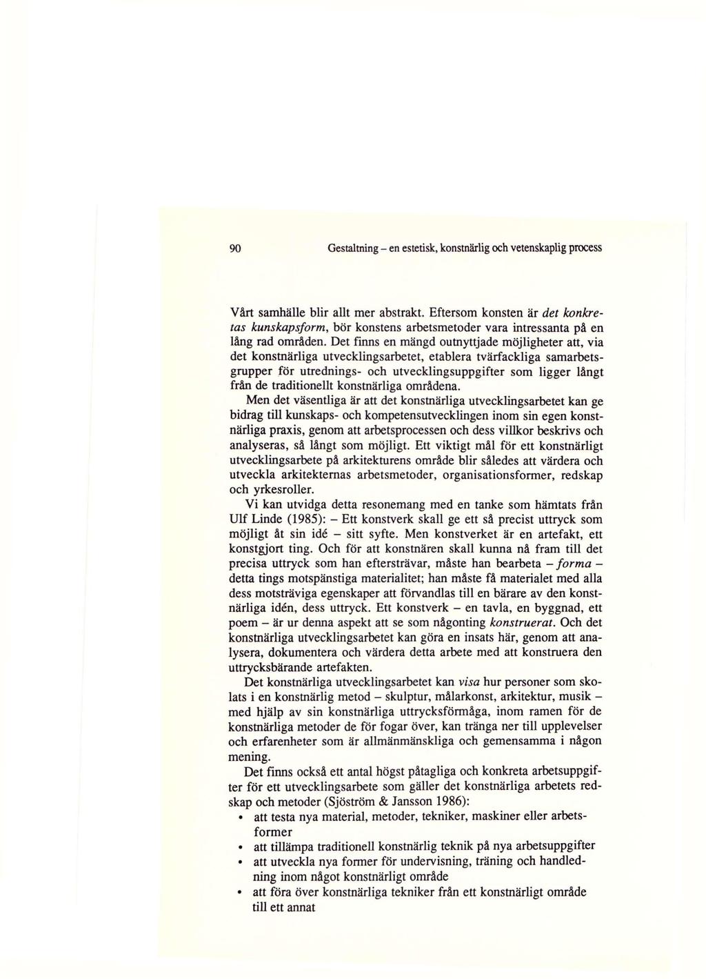 90 Gestaltning - en estetisk, konstnärlig och vetenskaplig process Vårt samhälle blir allt mer abstrakt.