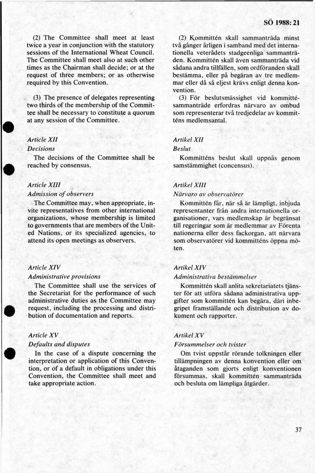 (2) The Committee shall meet at least twice a year in conjunction with the statutory sessions of the International W heat Council.