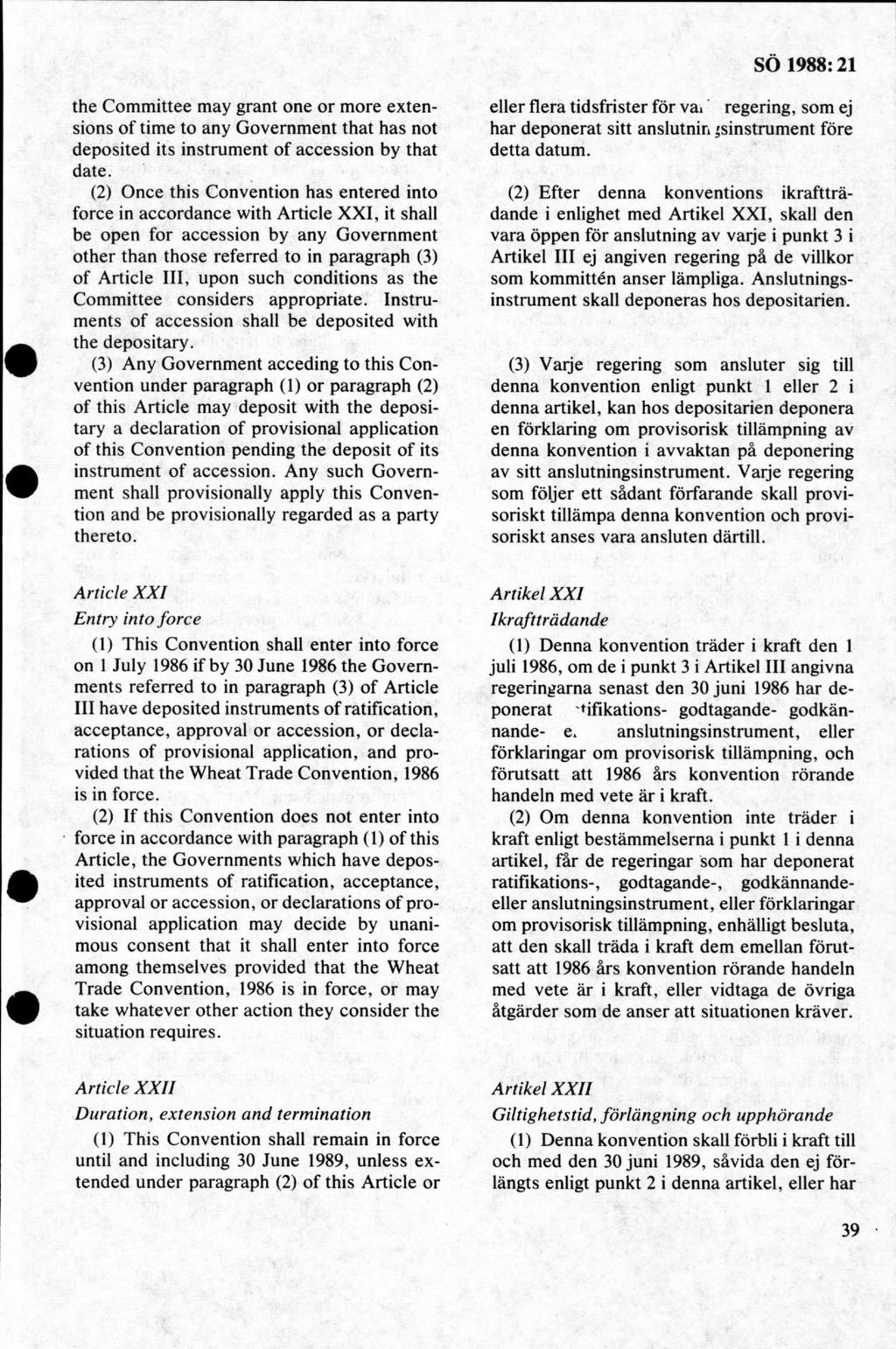 the Committee may grant one or more extensions of time to any Government that has not deposited its instrument of accession by that date.