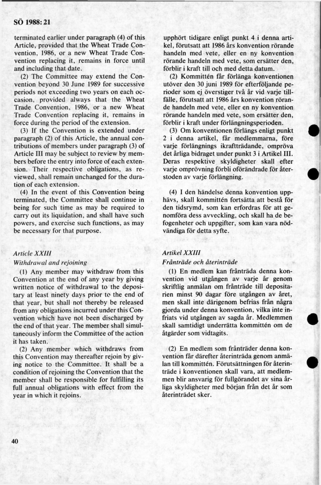 term inated earlier under paragraph (4) of this Article, provided that the W heat Trade Convention, 1986, or a new W heat Trade Convention replacing it, remains in force until and including that date.