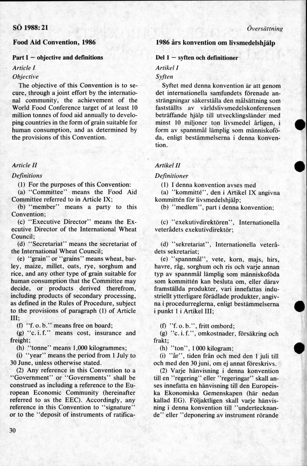 Översättning Food Aid Convention, 1986 Part I objective and definitions A rtide 1 Objective The objective of this Convention is to secure, through a joint effort by the international community, the