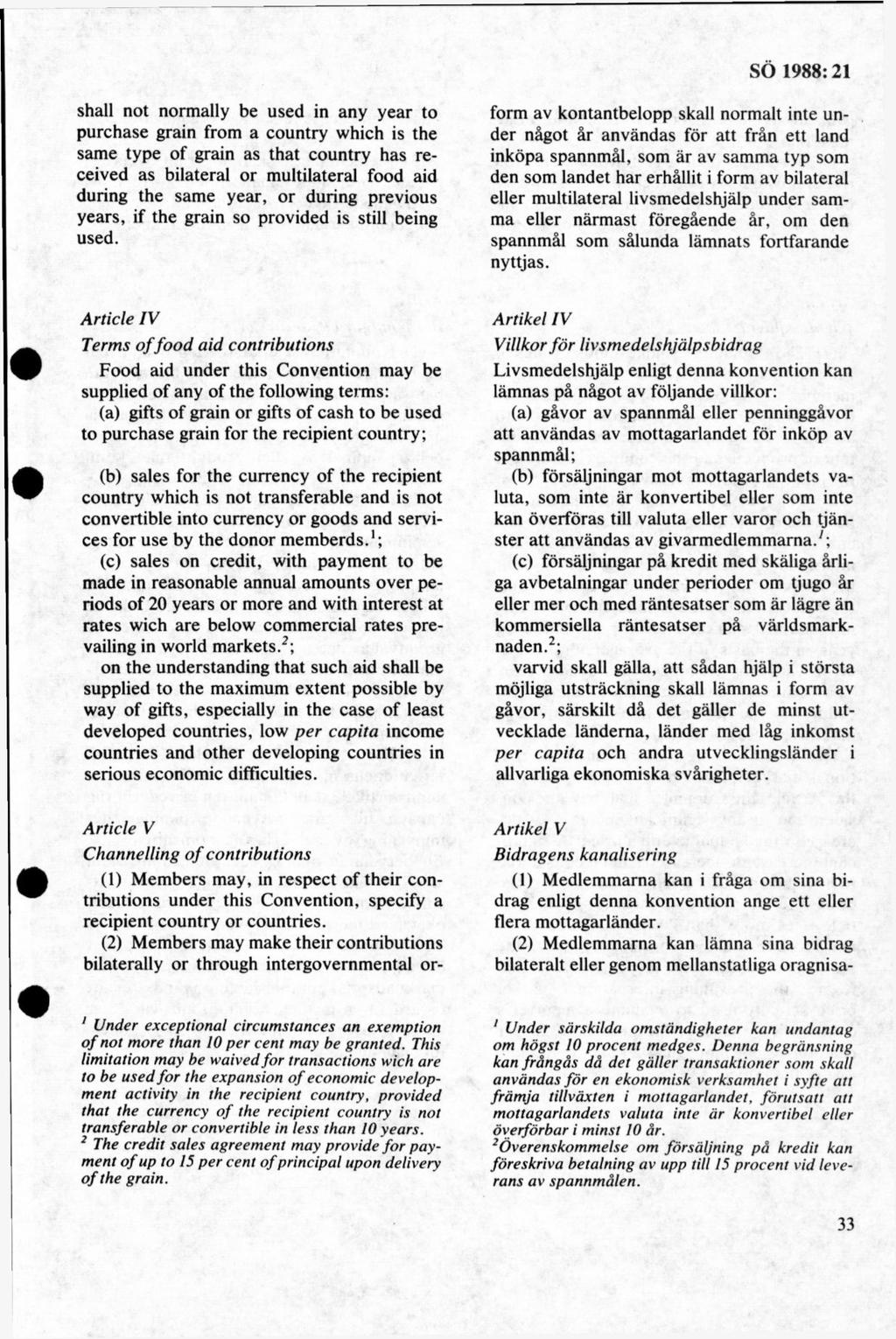 shall not normally be used in any year to purchase grain from a country which is the same type of grain as that country has received as bilateral or multilateral food aid during the same year, or