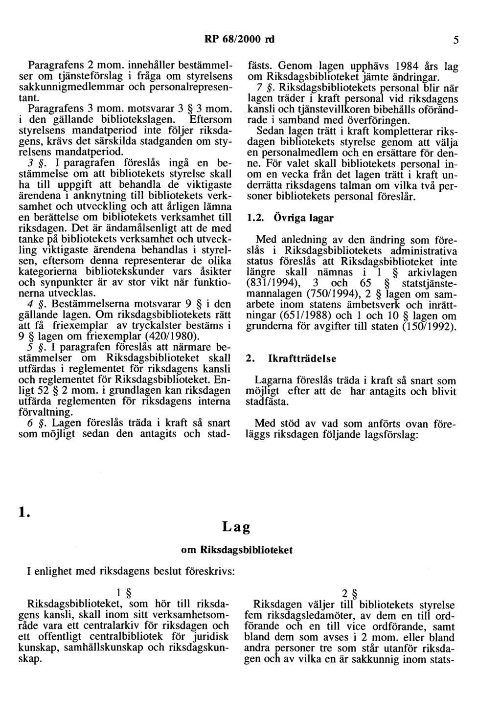 RP 68/2000 rd 5 fästs. Genom lagen upphävs 1984 års lag om Riksdagsbiblioteket jämte ändringar. 7.