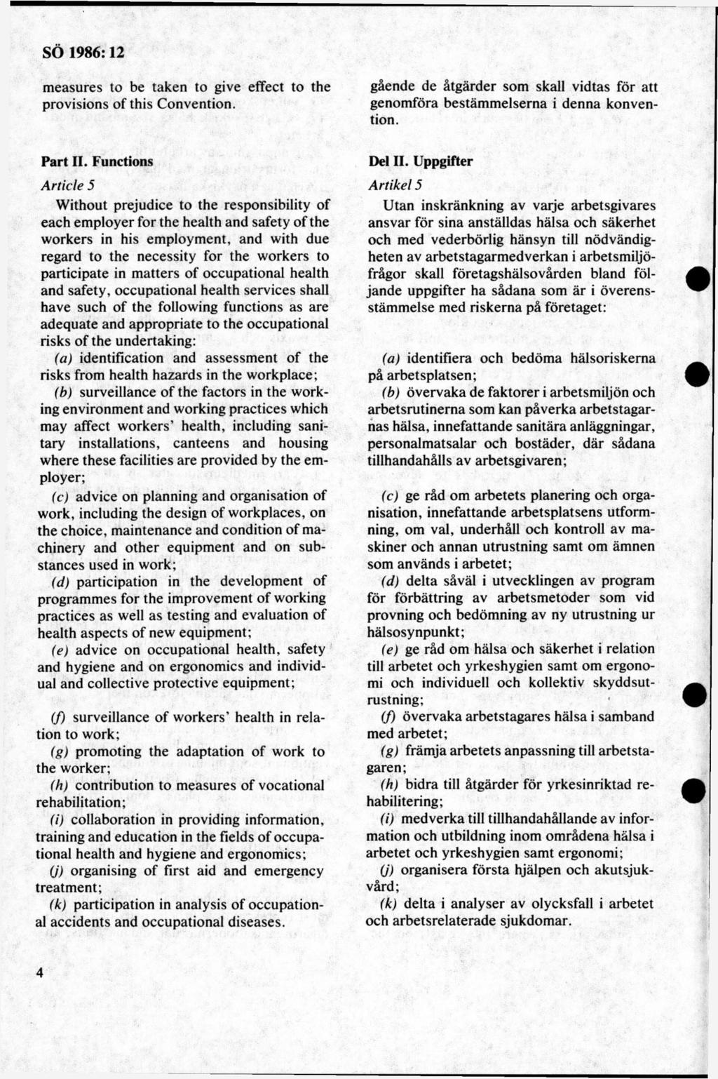 measures to be taken to give effect to the provisions of this Convention. gående de åtgärder som skall vidtas för att genomföra bestämmelserna i denna konvention. Part II.
