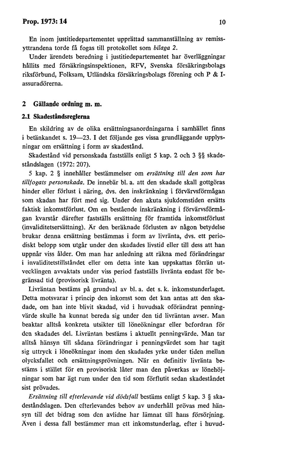 Prop.1973:14 10 En inom justitiedepartementet upprättad sammanställning av remissyttrandena torde få fogas till protokollet som bilaga 2.