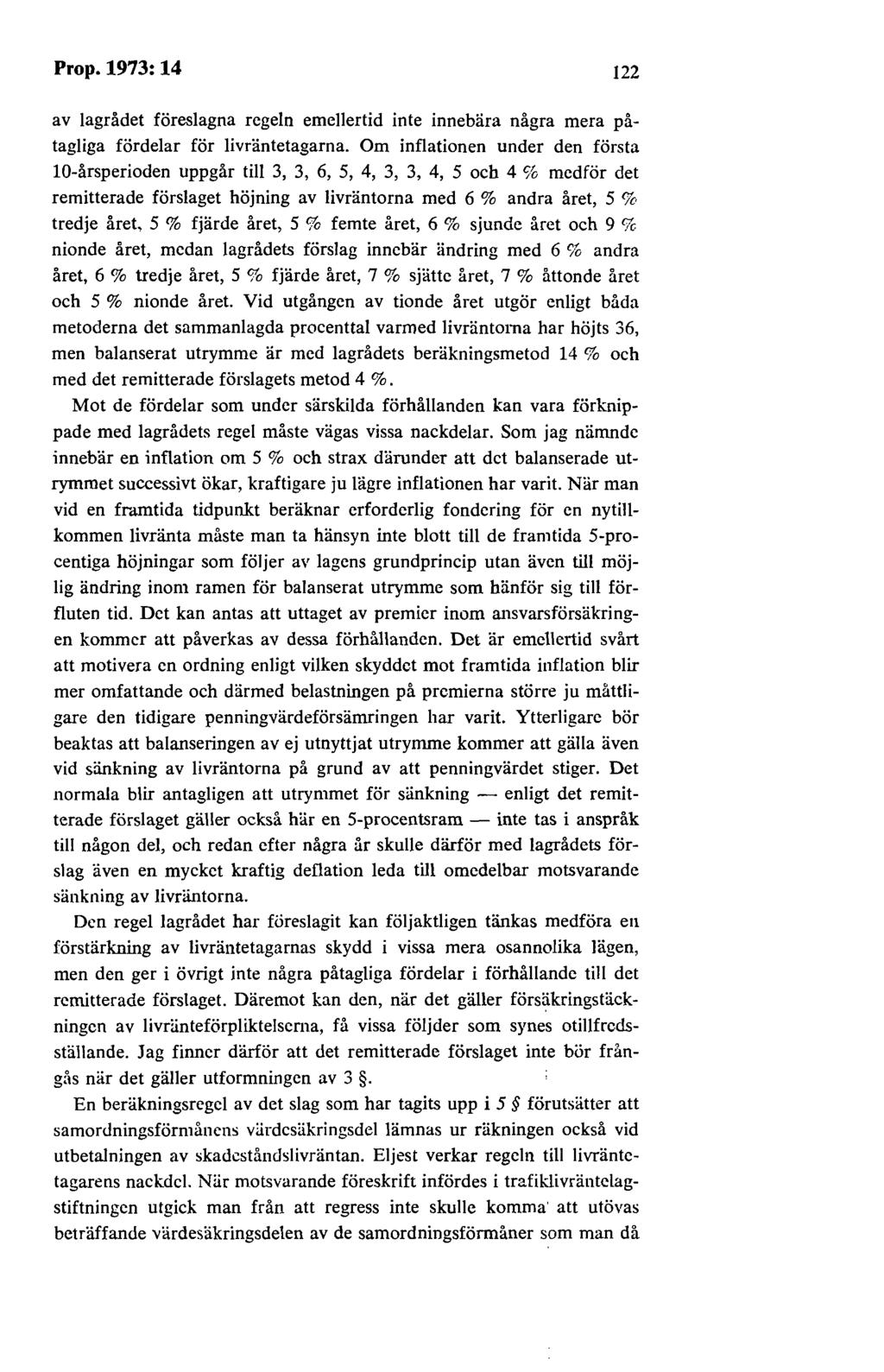 Prop.1973:14 122 av lagrådet föreslagna regeln emellertid inte innebära några mera påtagliga fördelar för livräntetagarna.