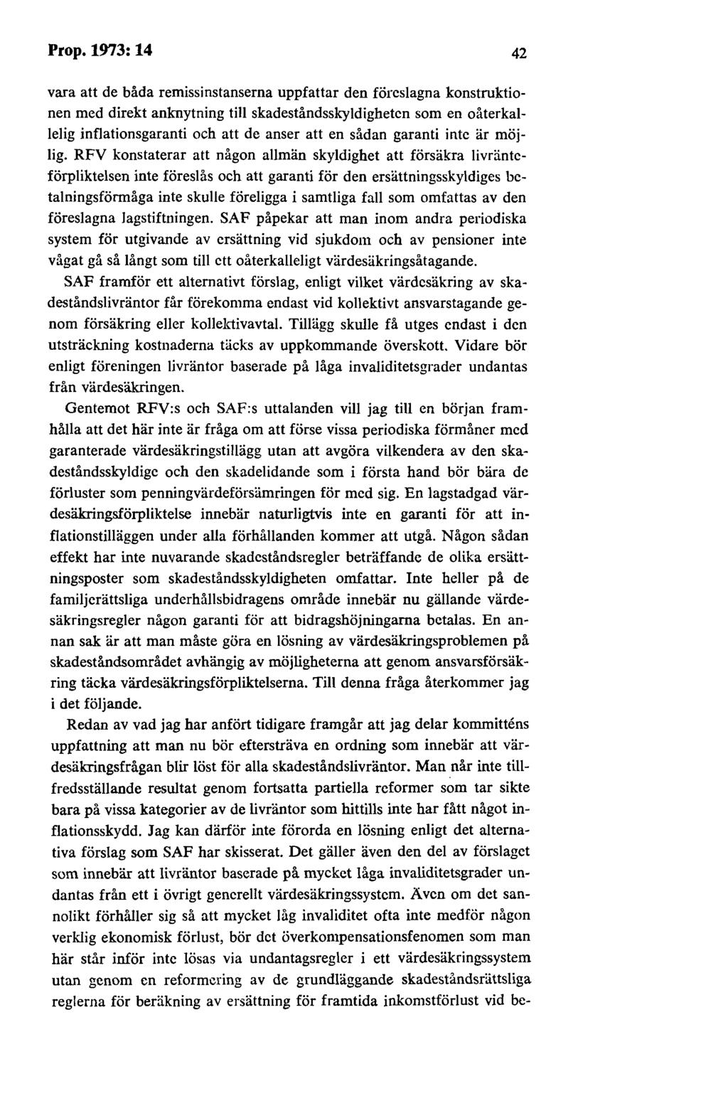 Prop.1973:14 42 vara att de båda remissinstanserna uppfattar den föreslagna konstruktionen med direkt anknytning till skadeståndsskyldigheten som en oåterkallelig inflationsgaranti och att de anser