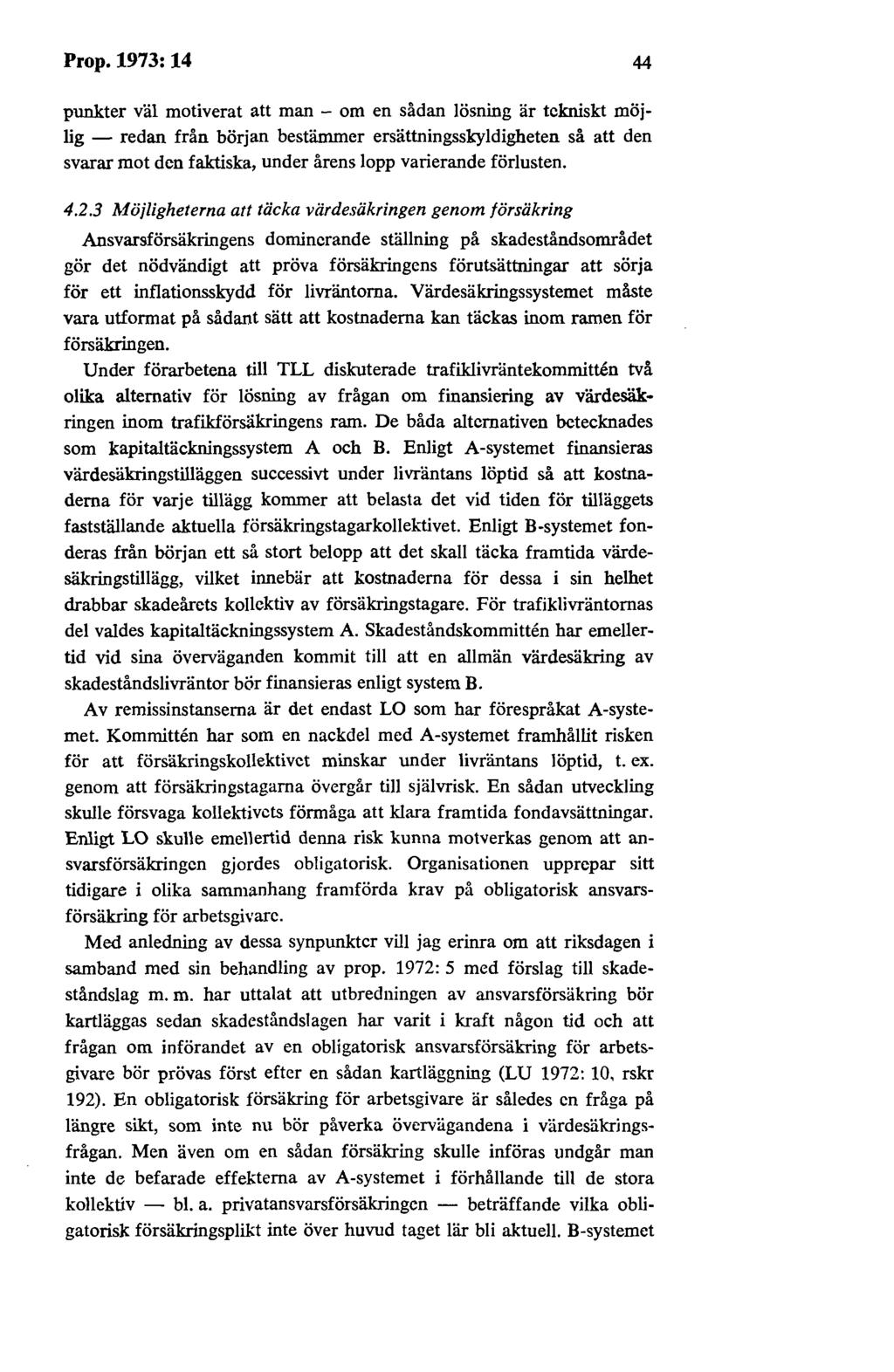 Prop.1973:14 44 punkter väl motiverat att man - om en sådan lösning är tekniskt möjlig - redan från början bestämmer ersättningsskyldigheten så att den svarar mot den faktiska, under årens lopp