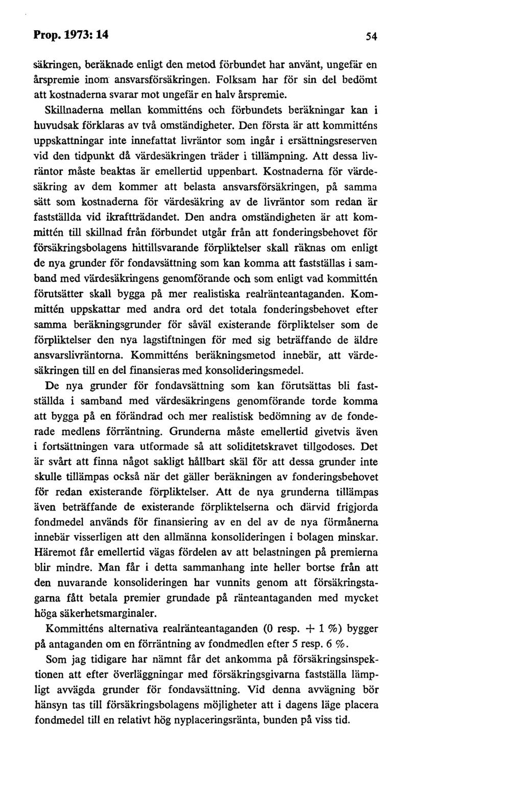 Prop.1973:14 54 säkringen, beräknade enligt den metod förbundet har använt, ungefär en årspremie inom ansvarsförsäkringen.