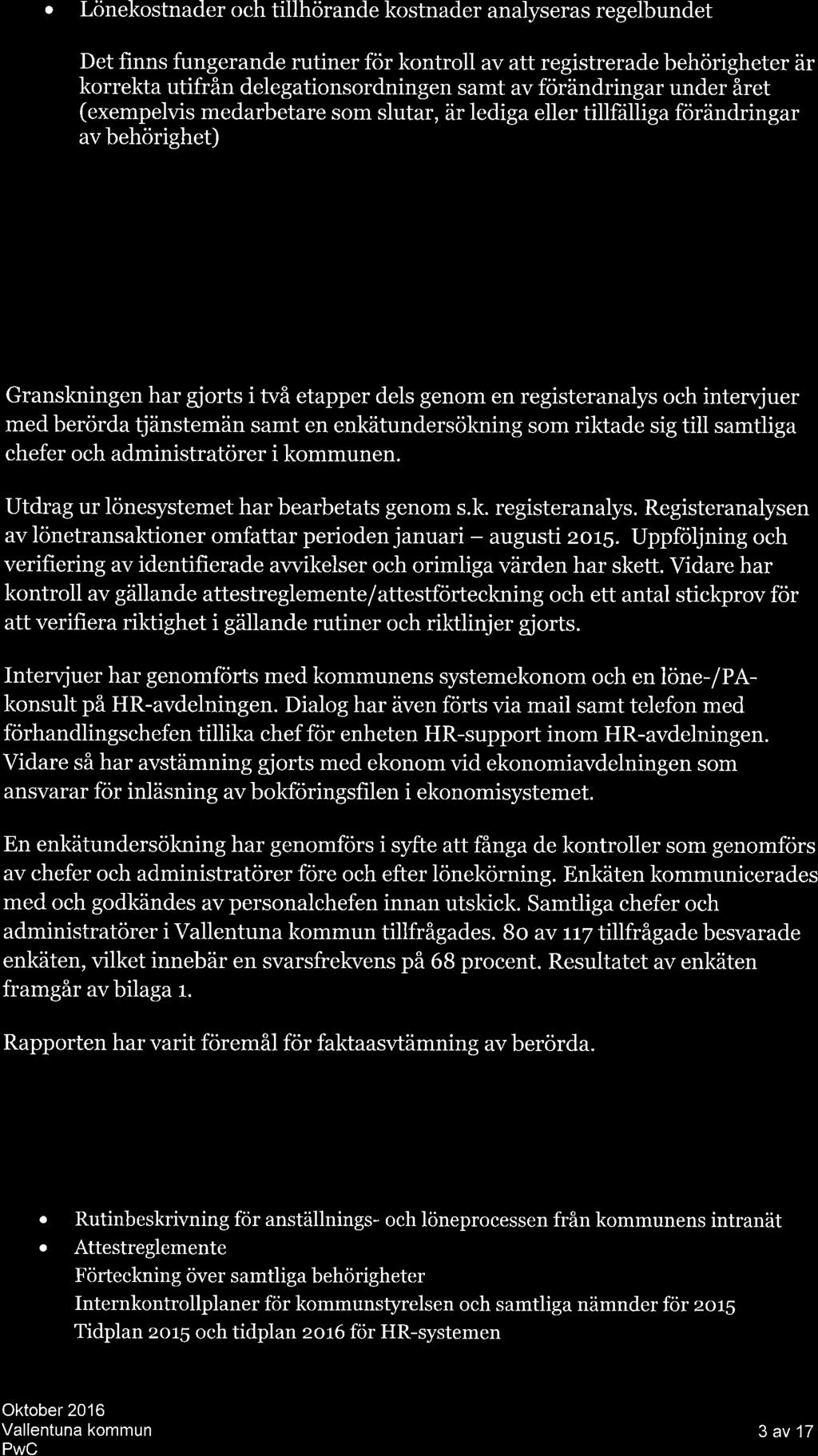 Lönekostnder och tillhörnde kostnder nlysers regelbundet Det finns fungernde rutiner för kontroll v tt registrerde behörigheter är korrekt utifrån delegtionsordningen smt v förändringr under året