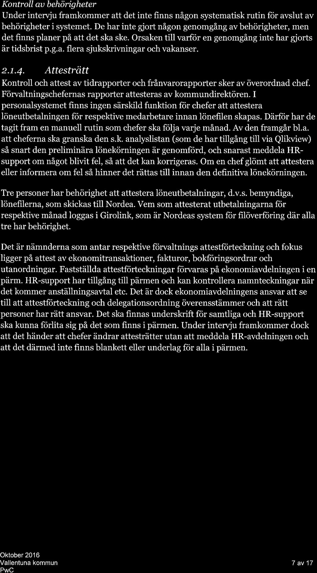Kontroll u b ehörig heter Under intervju frmkommer tt det inte finns någon systemtisk rutin för vslut v behörigheter i systemet.