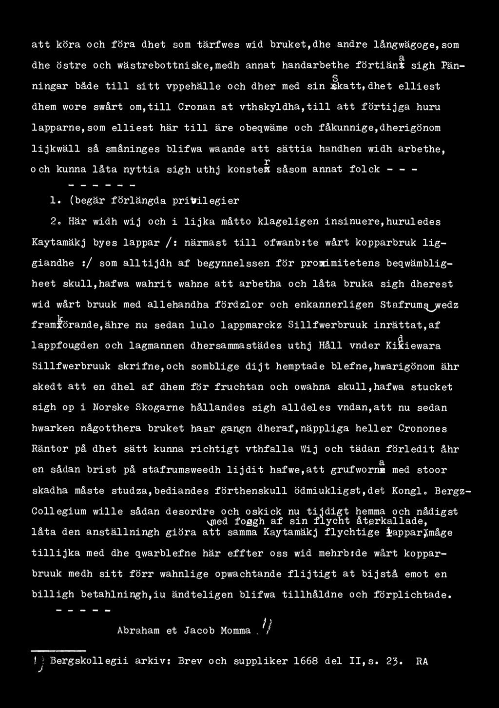 att köra och föra dhet som tärfwes wid bruket,dhe andre långwägoge,som a dhe östre och wästrebottniske,medh annat handarbethe förtiänt sigh Pän- S ningar både till sitt ppehälle och dher med sin