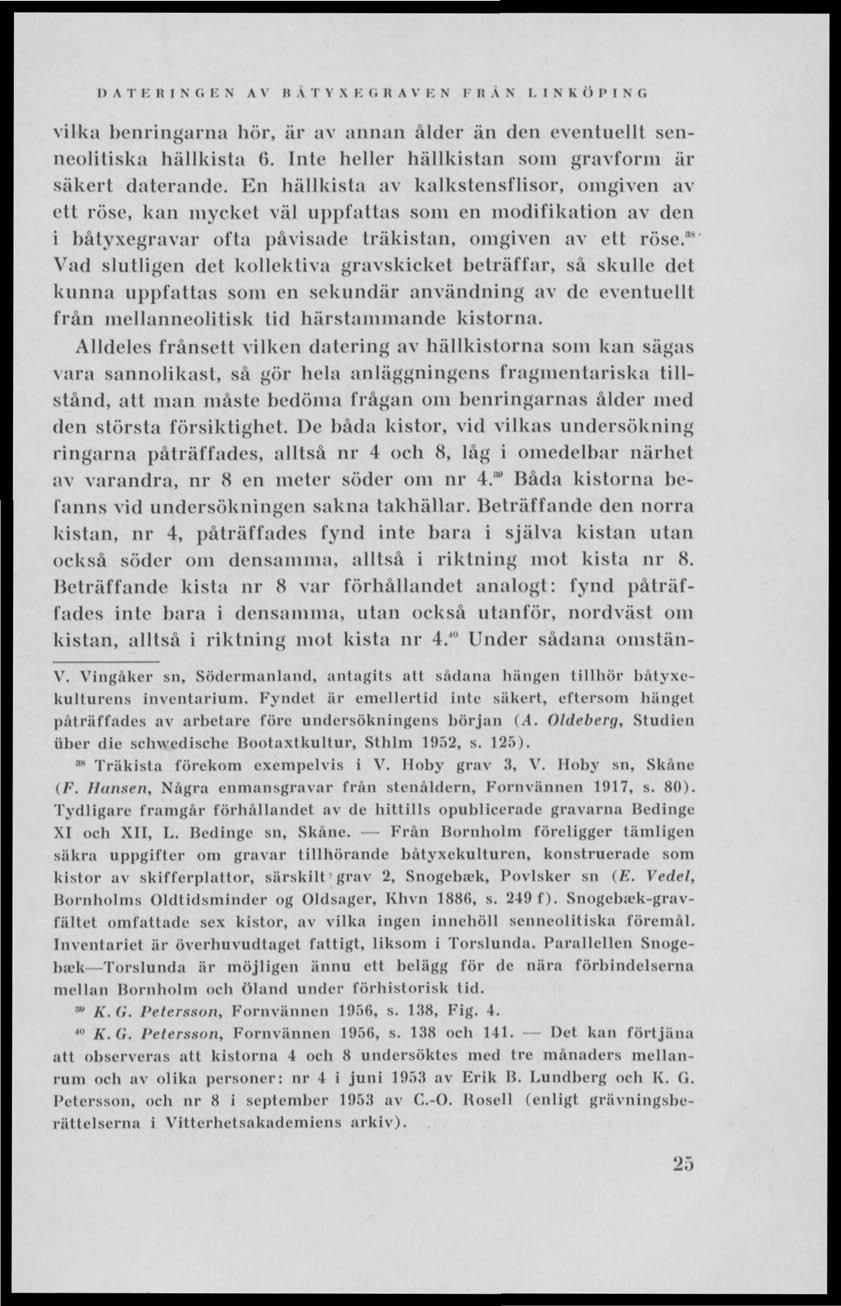 1) A T E II 1 N G K N A V 11 A T V X K (i R A V K N 1 II AN M S K O P I N G vilka benringarna hör, är av annan ålder än den eventuellt senneoliliska hällkista 6.
