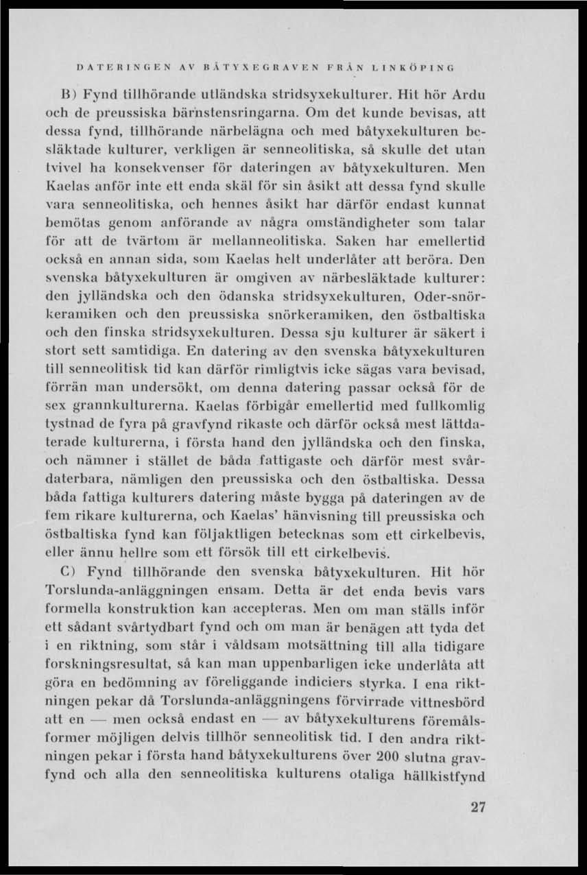 I) A T E B I N G E N AV BAT Y X K O R A V E N F RAN I. I N K Ö P I N G B) Fynd tillhörande utländska stridsyxekulturer. Hit hör Ardu och de preussiska liärnslensringarna.
