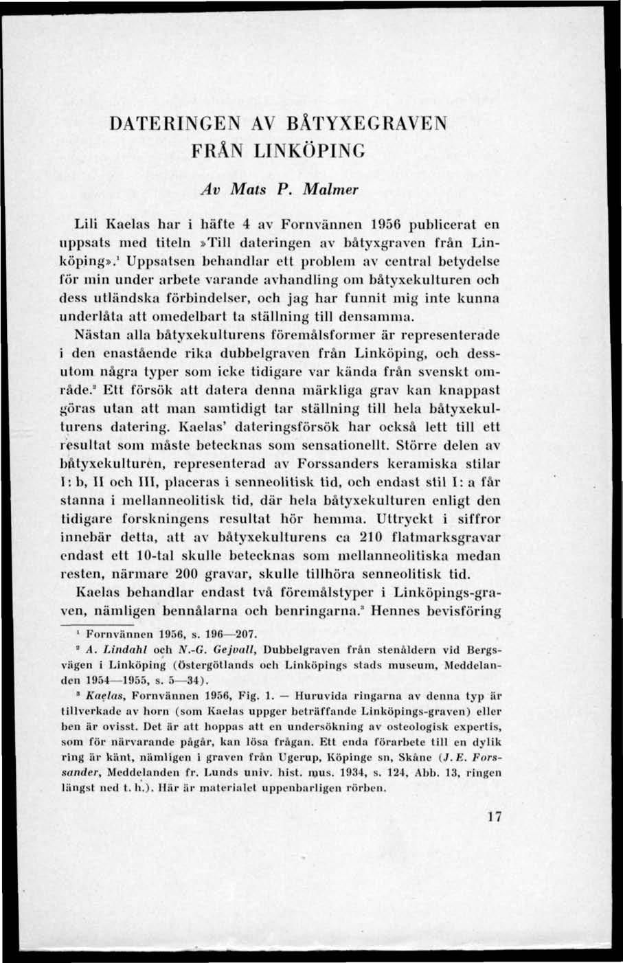 DATERINGEN AV BÄTYXEGRAVEN FRÄN LINKÖPING Av Mats P. Malmer Lili Kaelas har i häfte 4 av Fornvännen 1950 publicerat en uppsats med titeln»till dateringen av båtyxgraven från Linköping».