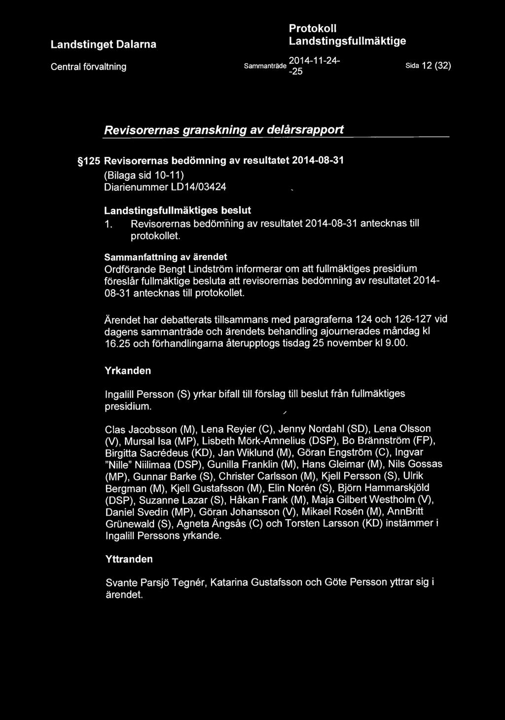 Sammanträde ~~~ 4-11 - 24 - Sida 12 (32) Revisorernas granskning av de/årsrapport 125 Revisorernas bedömning av resultatet 2014-08-31 (Bilaga sid 10-11) Diarienummer LD14/03424 s beslut 1.