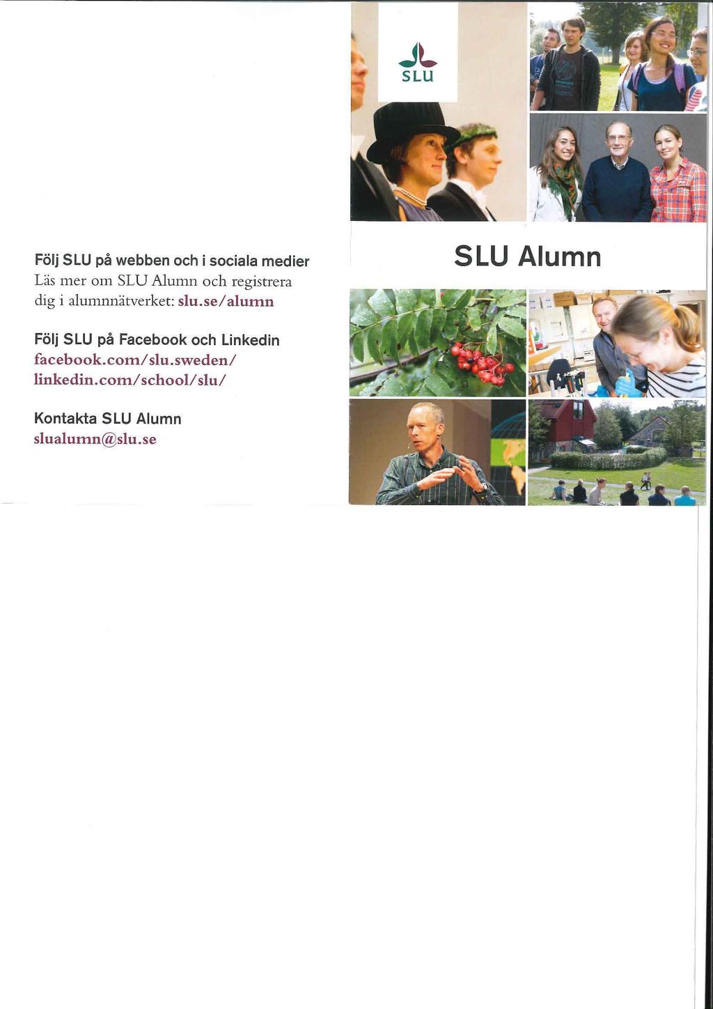 JL SLU Folj SLU pa webben och i sociala medier Las mer om SLU Alumn och registrera dig i alumnnatverket: slu.