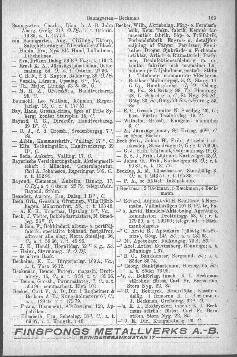 BaumgarteueBeckman. 183 Baumgarten, Charles'I Djsp., h. A.B.. John Becker, :Wi1h.,Ak~iebolag. F~rg o. F~rnissfa Aberg, Grefg. 21, O.DJ.; r. t. Österm. brik, Kem. Tekn. fabnk, Kemisk far 1685, a. t. 40756.