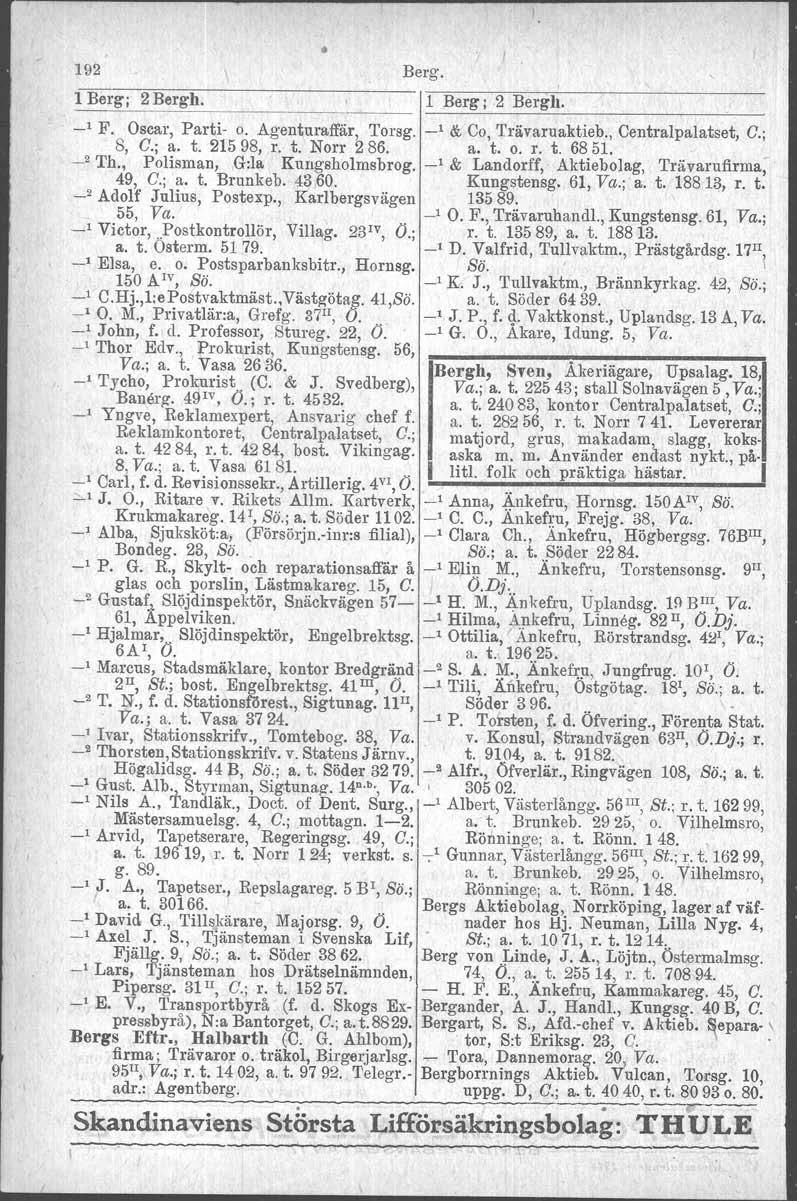 Berg. 192 I, 1 Berg; 2 Bergh. 1 Berg i 2 Bergh, I'=''"'~~ _1 F. Oscar, Parti o. Agenturaffär, Torsg. _1 & Co, 'I'rävaruaktieb., Centralpalatset, G.; 8, G.; a. t. 21598, r. t. Norr 286. a. t. o. r. t. 6851.