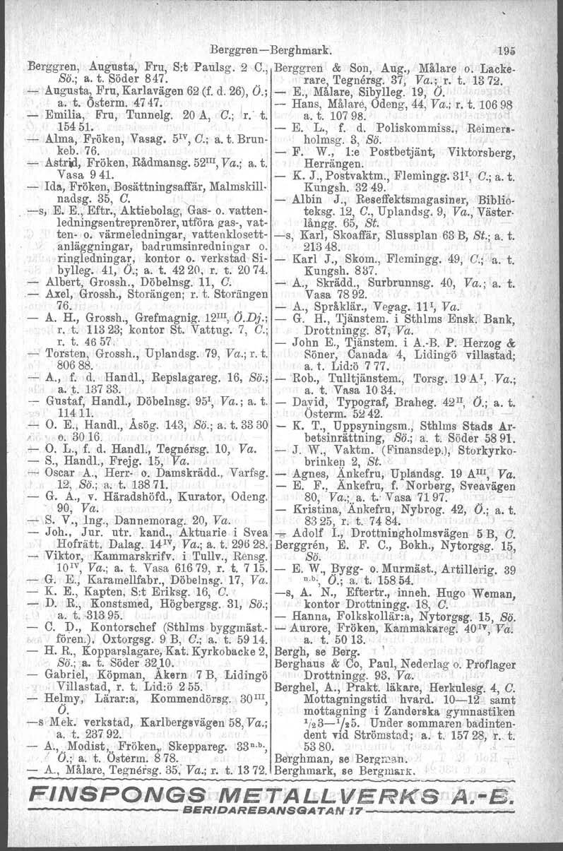 BerggrenBerghmark. Berggren, Augusta, Fru, Sit Paulsg. 2 C., Berggren & Son, Aug., Målare o. Lacke Sö.; a. t. Söder 847.. rare, 'I'egnersg. 37, Va.; r. t. 1372. Augusta. Fru, Karlavägen 62 (f, d.