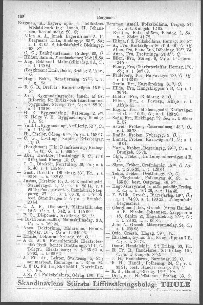 il 198 Bergman. Bergmau, A., Bageri, spis o.' delikatess Bergman, Ameli, Folkskollär:a, Bergsg. 24, brödstillverkning; inneh. H. Johans C.; a. t. Kungsh. 1265... son, Rosenlundsg. 20, Bä.