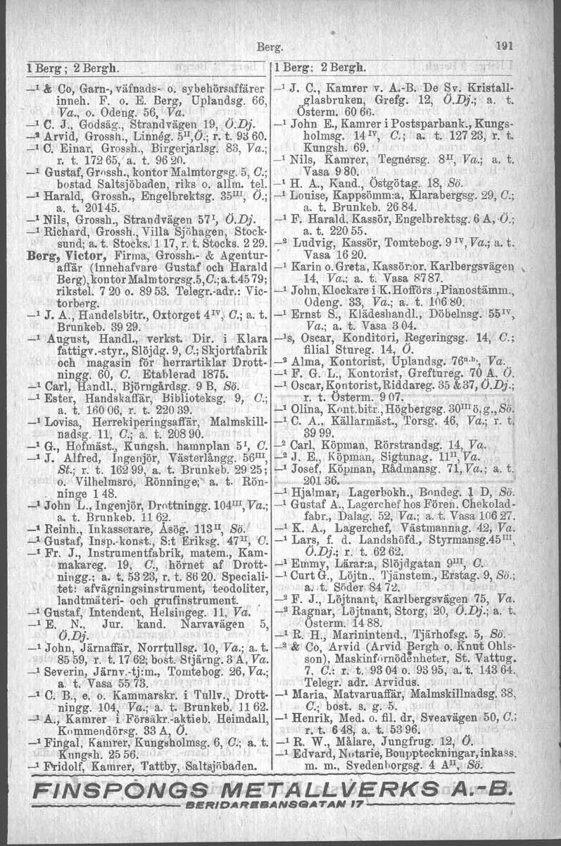 Berg. 191 l Berg; 2 Bergh. l Berg; 2 Bergh:~~ I _1 & Co, Garn, väfnads o. sybehörsaffärer _1 J. C., Kamrer v. A.B. De Sv. Kristallinneh. F. o. E. Berg, Uplandsg. 66,. glasbruken, Grefg. 12, O.Dj.; a.
