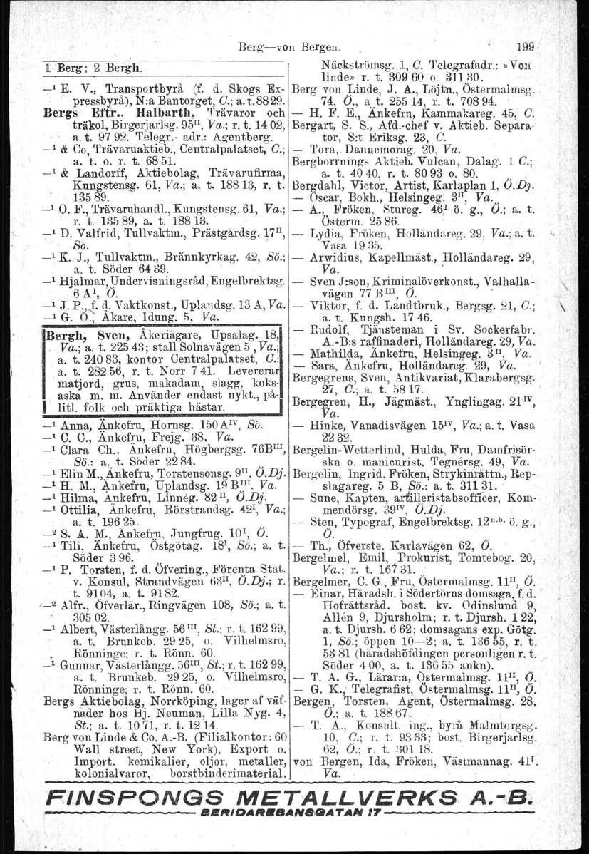 '.. [Berg; 2 Bergh. Bergvon Bergen. 199 Näckströmsg. 1 G. 'l'elegrafadr.:»voll linde» r. t. :'\0960 o. 31130. _l E. V. 1'r:;nsportbyrå (f. d. Skogs Ex Berg von Linde J. A. Löjtn. Östermalmsg.