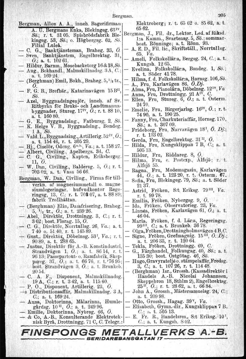 I Bergman. 205 65 62 o. 85 62 a t. ;Bergman Allon A. A. inneh. Bagerifirman Elektroberg; l'. t. ' A. U. Bergmans Euka Blekingeg.Bd!"; 6562. Bö.; r. t. 3105. Spisbrödsfabrik Ble Bergman J. Fil. dr.
