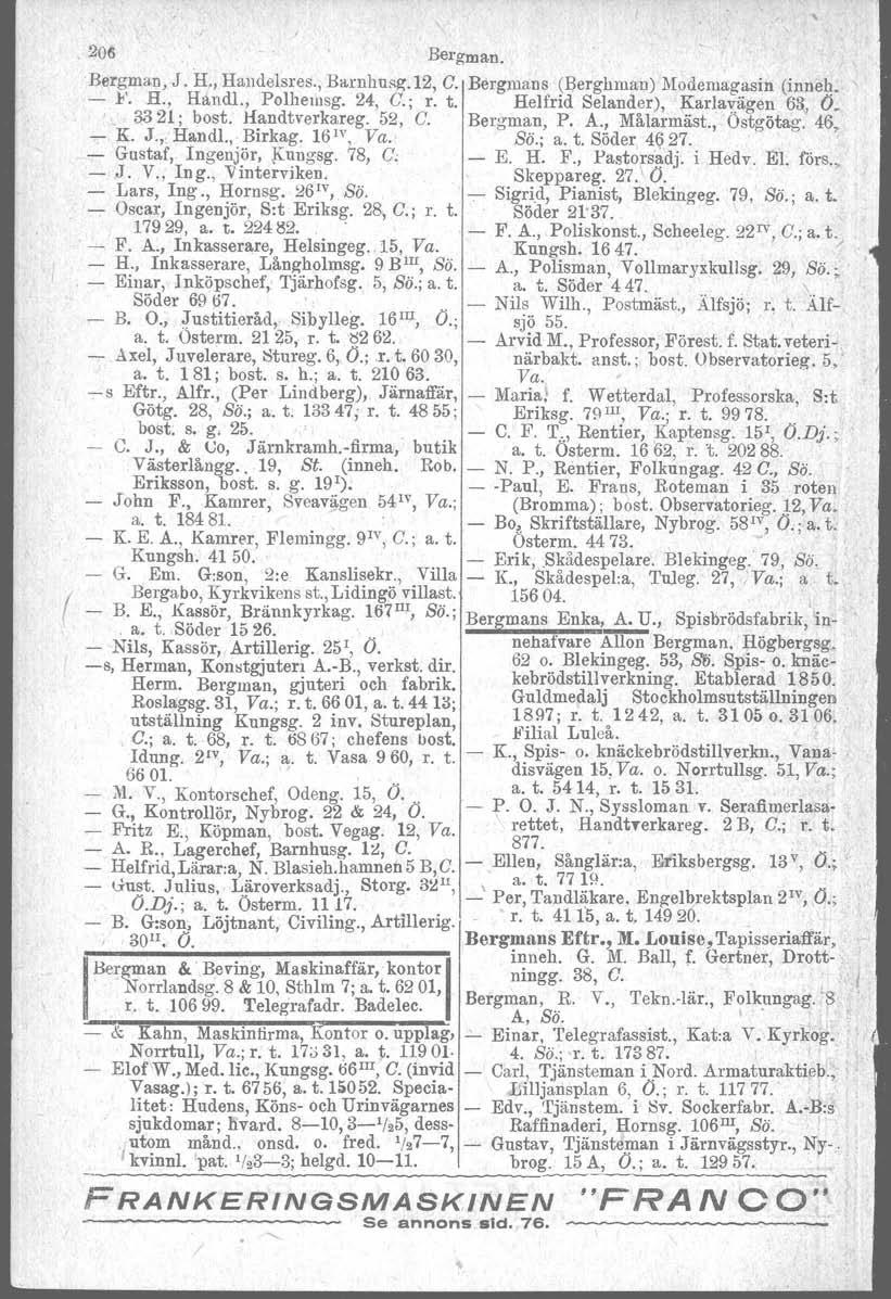 .206 Bergman..Bergman J. H" Handelsres. Barnhns~.12 C. Bergmans (Berghmau) Modemagasin (inneh F. H. Handl. Polheinsg 24 C.; r. t. Helfrid Selander) Karlav.ägen 63 Ö. '.. 33 21; bost. Handtverkareg.