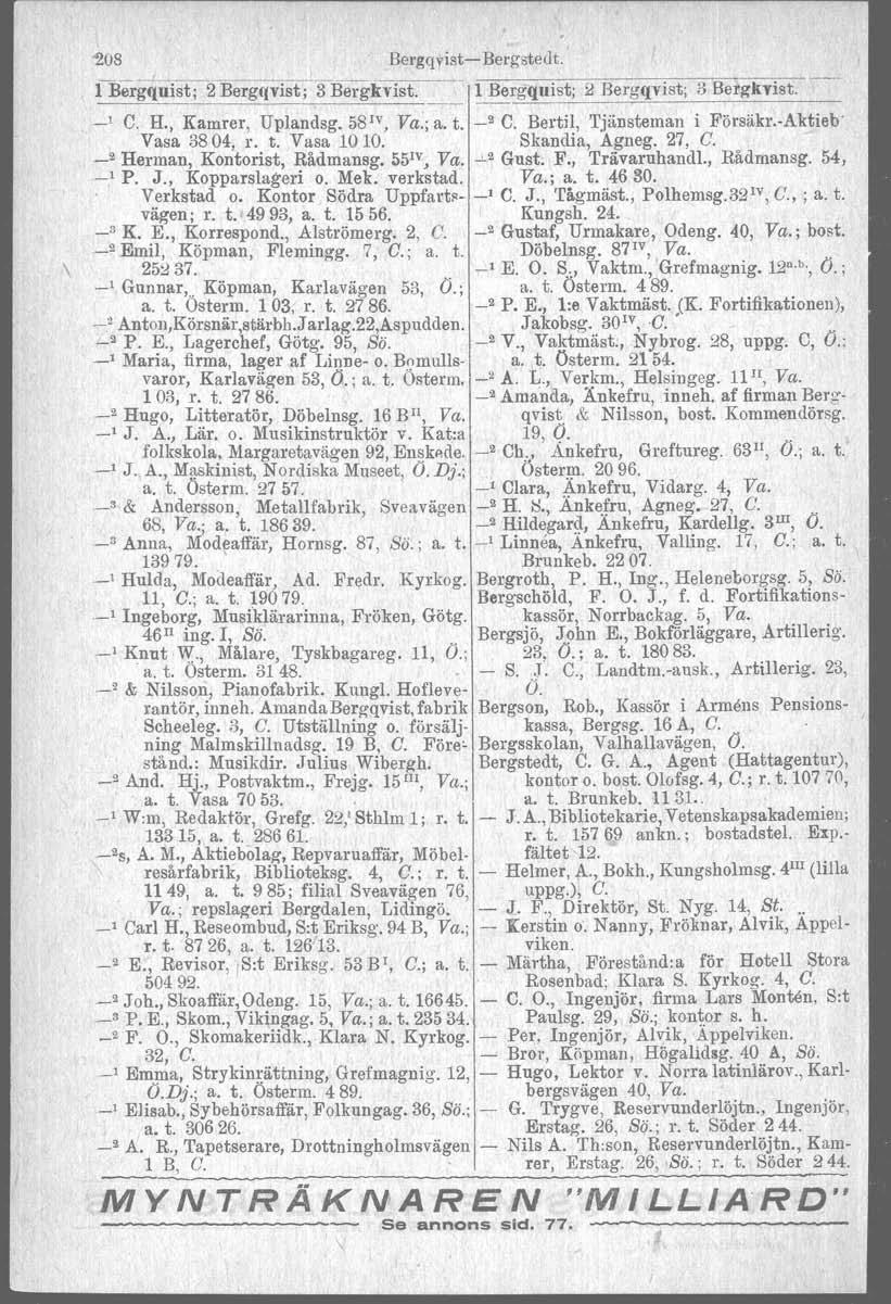 '208 BergqvisteBerg'stedt. l lbergqui"st; r2~b"ergqv;is;t;;3~b~er gkvist. 1 Bergquist; 2 Hergqvist; 3 Bergkvist. ' C. H. Kamrer Uplandsg. 58'V Va.; a. t. _2 C. Bertil Tjänsteman i Pörsäkr.