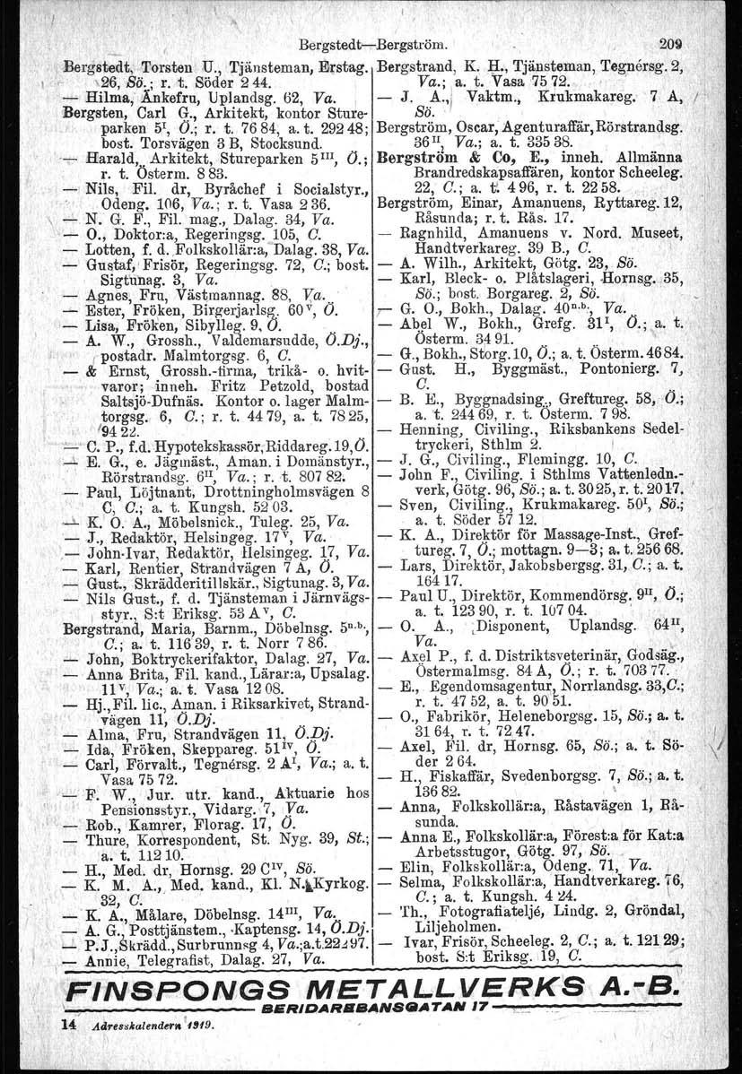 (BergstedtBergström. 209. Bergstsdt.Torsten' ~. Tjänsteman Elrstag. Bergstrand. K. :.1;1. Tjänsteman Tegnersg. 2. '.26 Bo..; r..t Soder 244. Va.; a. t. Vasa '15 'f2; " HI1ma Ankefru Uplandsg. 62 Va.