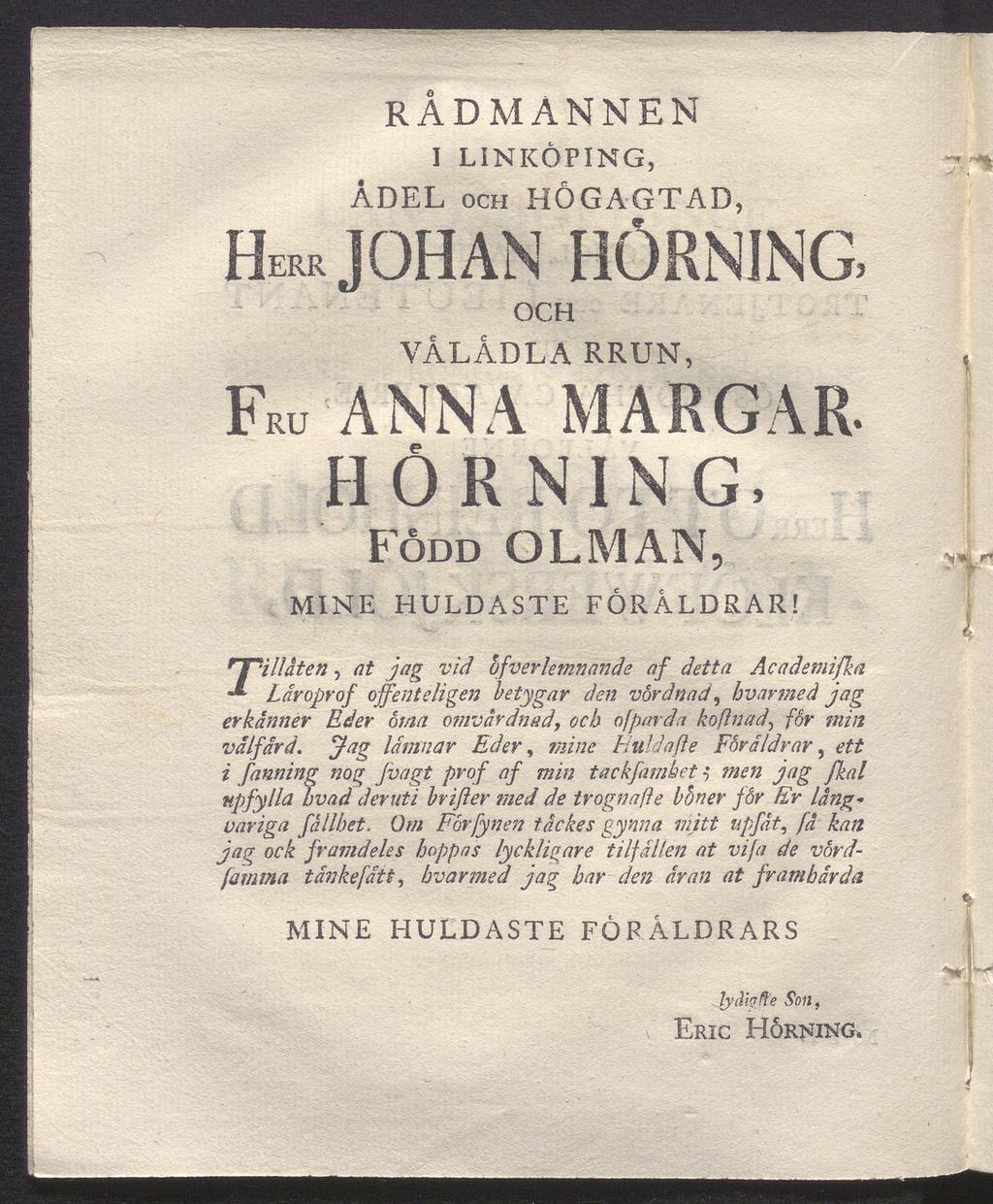 RÅDMANNEN I LINKÖPING, ÅDEL och HÖGAGTAD, HERR JOHAN HÖRNING, OCH FRU VÅLÅDLA RRXJN, ANNA MARGAR. HÖRNING, Född OLMAN, MINE HULDASTE FÖRÅLDRAR!