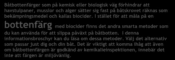 Båtbottenfärger som på kemisk eller biologisk väg förhindrar att havstulpaner, musslor och alger sätter sig fast på båtskrovet räknas som bekämpningsmedel och kallas biocider.