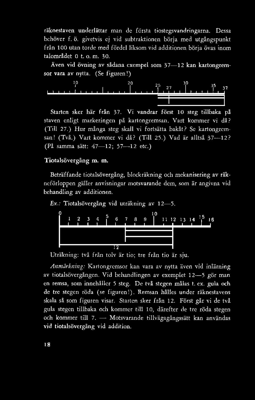 räknestaven underlättar man de första tiostegsvandringarna. Dessa behöver f. ö.