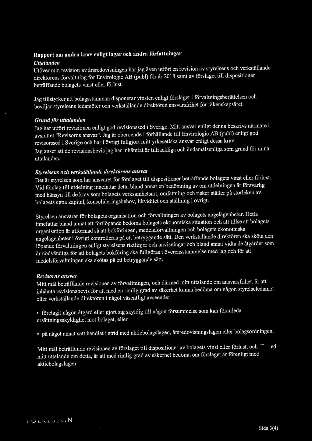 Rapport om andra krav enligt lagar och andra författningar Uttalanden Utöver min revision av årsredovisningen har jag även utfört en revision av styrelsens och verkställande direktörens förvaltning